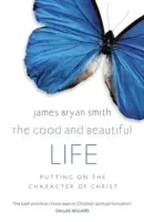 Good and Beautiful Life (Smith James Bryan)(Paperback / softback)