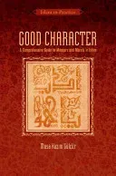 Good Character: A Comprehensive Guide to Manners and Morals in Islam (Gulcur Musa Kazim)(Paperback)