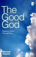 Good God: Enjoying Father, Son, and Spirit (Reeves Michael)(Paperback / softback)