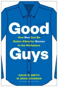 Good Guys: How Men Can Be Better Allies for Women in the Workplace (Smith David G.)(Pevná vazba)