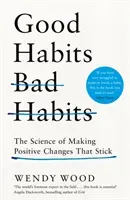 Good Habits, Bad Habits - The Science of Making Positive Changes That Stick (Wood Wendy)(Pevná vazba)