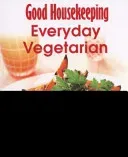 Good Housekeeping Easy To Make! Everyday Vegetarian - Over 100 Triple-Tested Recipes (Good Housekeeping Institute)(Paperback / softback)