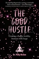 Good Hustle - Creating a happy, healthy business with heart (McGee Polly)(Paperback / softback)
