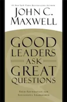 Good Leaders Ask Great Questions: Your Foundation for Successful Leadership (Maxwell John C.)(Paperback)