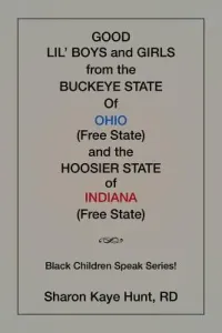 Good Li'l Boys and Girls from the Buckeye State Of Ohio (Free State) and the Hoosier State of Indiana (Free State) Black Children Speak Series! (Kaye Hunt Rd Sharon)(Paperback)
