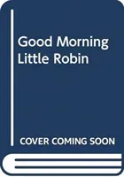 Good Morning, Little Robin! (Baruzzi Agnese)