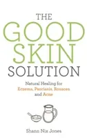 Good Skin Solution - Natural Healing for Eczema, Psoriasis, Rosacea and Acne (Nix Jones Shann)(Paperback / softback)