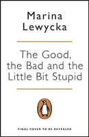 Good, the Bad and the Little Bit Stupid (Lewycka Marina)(Paperback / softback)