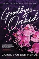 Goodbye, Orchid: To Love Her, He Had To Leave Her (Van Den Hende Carol)(Paperback)