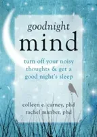 Goodnight Mind: Turn Off Your Noisy Thoughts and Get a Good Night's Sleep (Carney Colleen E.)(Paperback)
