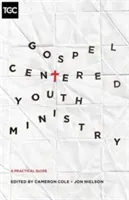 Gospel-Centered Youth Ministry: A Practical Guide (Cole Cameron)(Paperback)