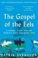Gospel of the Eels - A Father, a Son and the World's Most Enigmatic Fish (Svensson Patrik)(Paperback / softback)