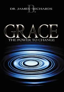 Grace: The Power to Change (Richards James B.)(Paperback)