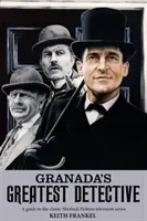 Granada's Greatest Detective - A Guide to the Classic Sherlock Holmes Television Series (Frankel Keith)(Paperback / softback)