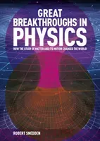 Great Breakthroughs in Physics - How the Story of Matter and its Motion Changed the World (Snedden Robert (Author))(Pevná vazba)