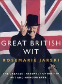 Great British Wit: The Greatest Assembly of British Wit and Humour Ever (Jarski Rosemarie)(Paperback)