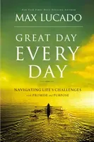 GREAT DAY EVERY DAY - Navigating Life's Challenges with Promise and Purpose (Lucado Max)(Paperback / softback)