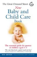 Great Ormond Street New Baby & Child Care Book - The Essential Guide for Parents of Children Aged 0-5 (Messenger Maire)(Paperback / softback)