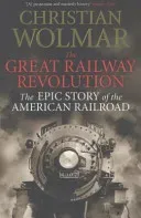 Great Railway Revolution - The Epic Story of the American Railroad (Wolmar Christian)(Paperback / softback)