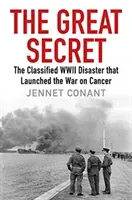 Great Secret - The Classified World War II Disaster that Launched the War on Cancer (Conant Jennet (author))(Pevná vazba)