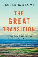 Great Transition: Shifting from Fossil Fuels to Solar and Wind Energy (Brown Lester R.)(Paperback)