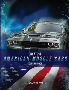 Greatest American Muscle Car Coloring Book - Modern Edition: Muscle cars coloring book for adults and kids - hours of coloring fun! (Club Car Coloring)(Paperback)