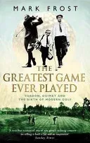 Greatest Game Ever Played - Vardon, Ouimet and the birth of modern golf (Frost Mark)(Paperback / softback)