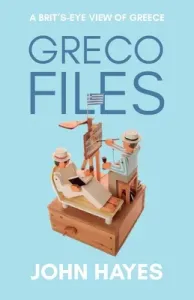 Greco Files: A Brit's-Eye View of Greece (Hayes John)(Paperback)