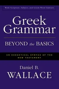 Greek Grammar Beyond the Basics: An Exegetical Syntax of the New Testament (Wallace Daniel B.)(Pevná vazba)