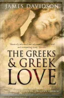 Greeks And Greek Love - A Radical Reappraisal of Homosexuality In Ancient Greece (Davidson James)(Paperback / softback)