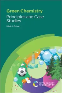 Green Chemistry: Principles and Case Studies (Etzkorn Felicia A.)(Paperback)