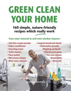 Green Clean Your Home: 160 Simple, Nature-Friendly Recipes Which Really Work (Neuhold Manfred)(Pevná vazba)