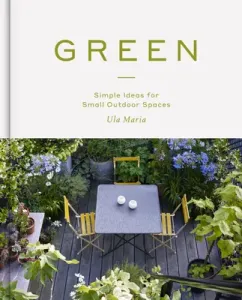 Green: Simple Ideas for Small Outdoor Spaces (Maria Ula)(Pevná vazba)