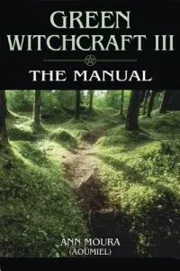 Green Witchcraft: The Manual (Moura Ann)(Paperback)