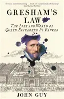Gresham's Law - The Life and World of Queen Elizabeth I's Banker (Guy John)(Paperback / softback)