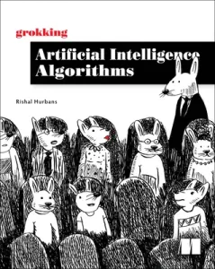 Grokking Artificial Intelligence Algorithms: Understand and Apply the Core Algorithms of Deep Learning and Artificial Intelligence in This Friendly Il (Hurbans Rishal)(Paperback)