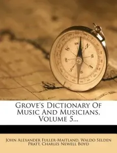 Grove's Dictionary of Music and Musicians, Volume 5... (Fuller-Maitland John Alexander)(Paperback)