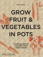 Grow Fruit & Vegetables in Pots: Planting Advice & Recipes from Great Dixter (Bertelsen Aaron)(Pevná vazba)