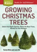 Growing Christmas Trees: Select the Right Species, Raise the Best Trees, Market for the Holidays (White Patrick)(Paperback)