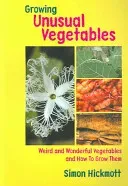 Growing Unusual Vegetables - Weird and Wonderful Vegetables and How to Grow Them (Hickmott Simon)(Paperback)