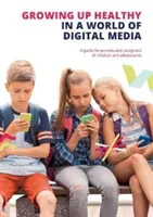 Growing up Healthy in a World of Digital Media - A guide for parents and caregivers of children and adolescents(Paperback / softback)