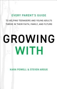 Growing With - Every Parent's Guide to Helping Teenagers and Young Adults Thrive in Their Faith, Family, and Future (Powell Kara)(Paperback / softback)