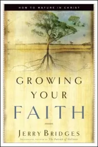 Growing Your Faith: How to Mature in Christ (Bridges Jerry)(Paperback)