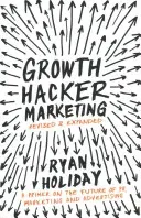 Growth Hacker Marketing - A Primer on the Future of PR, Marketing and Advertising (Holiday Ryan)(Paperback / softback)