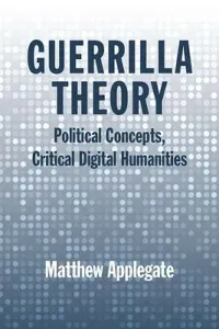 Guerrilla Theory: Political Concepts, Critical Digital Humanities (Applegate Matthew)(Pevná vazba)