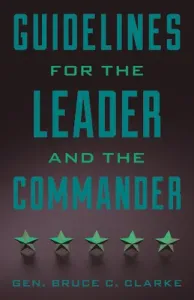 Guidelines for the Leader and the Commander (Clarke Gen Bruce C.)(Paperback)