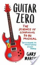 Guitar Zero - The Science of Learning to be Musical (Marcus Gary)(Paperback / softback)