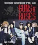 Guns N' Roses - The Life and Times of a Rock N' Roll Band (Elliott Paul)(Pevná vazba)