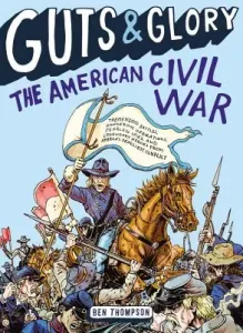 Guts & Glory: The American Civil War (Thompson Ben)(Paperback)