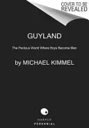 Guyland: The Perilous World Where Boys Become Men (Kimmel Michael)(Paperback)